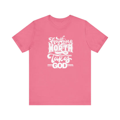 Faith-Inspired Unisex Jersey Tee: 'Anything Worth Anything Takes Faith in God & Prayer'