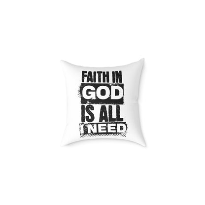 Faith In God Is All I Need Square Pillow