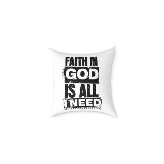 Faith In God Is All I Need Square Pillow