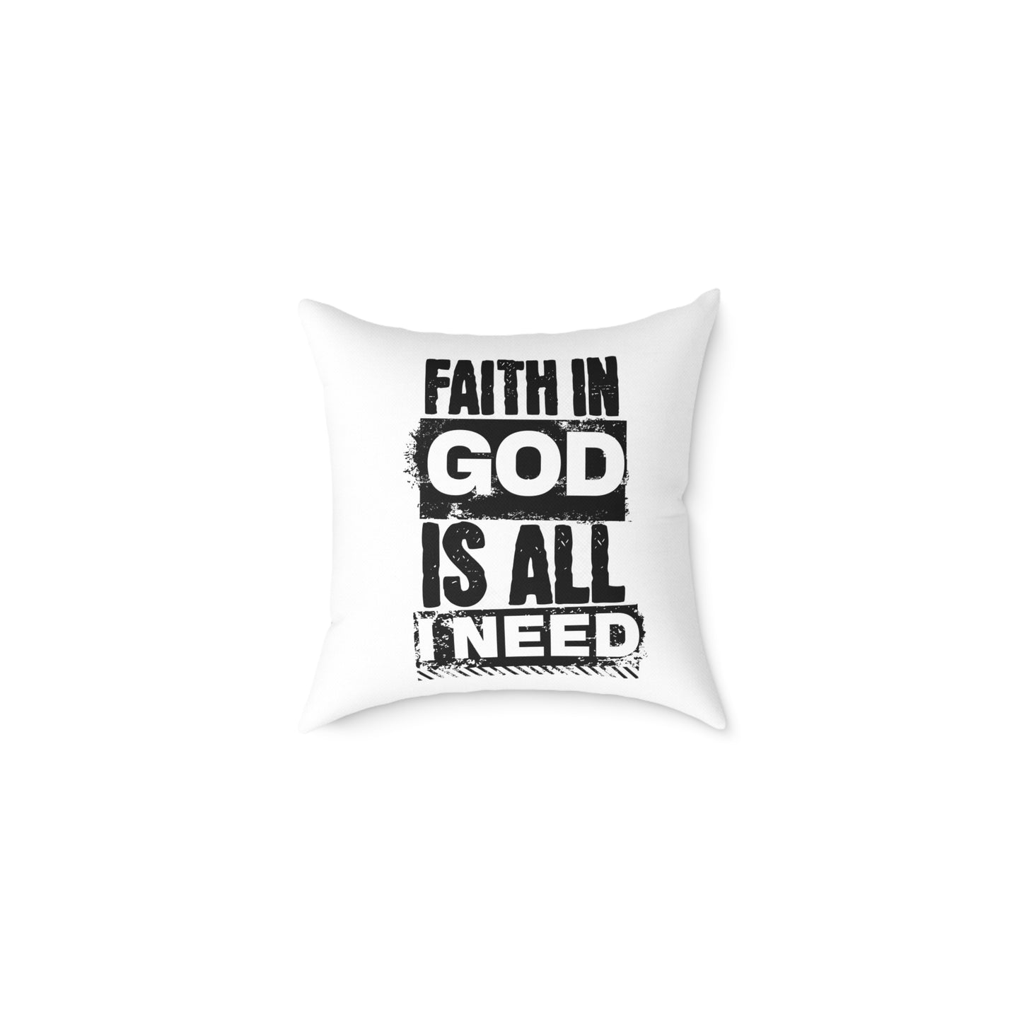 Faith In God Is All I Need Square Pillow