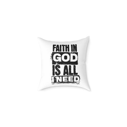 Faith In God Is All I Need Square Pillow