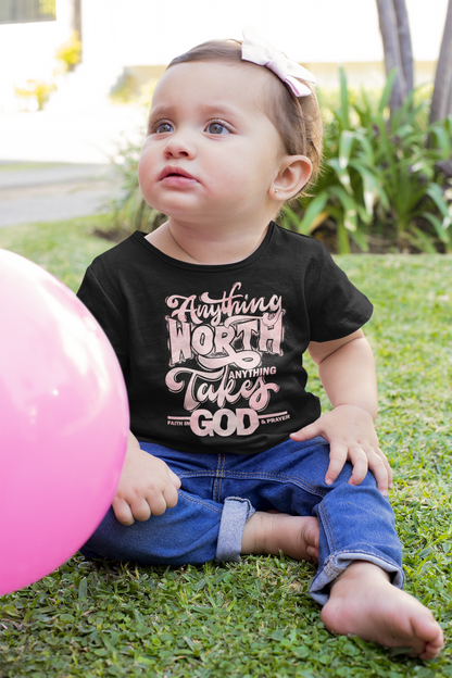 Inspirational Infant Tee - "Anything Worth Anything Takes Faith In God & Prayer"
