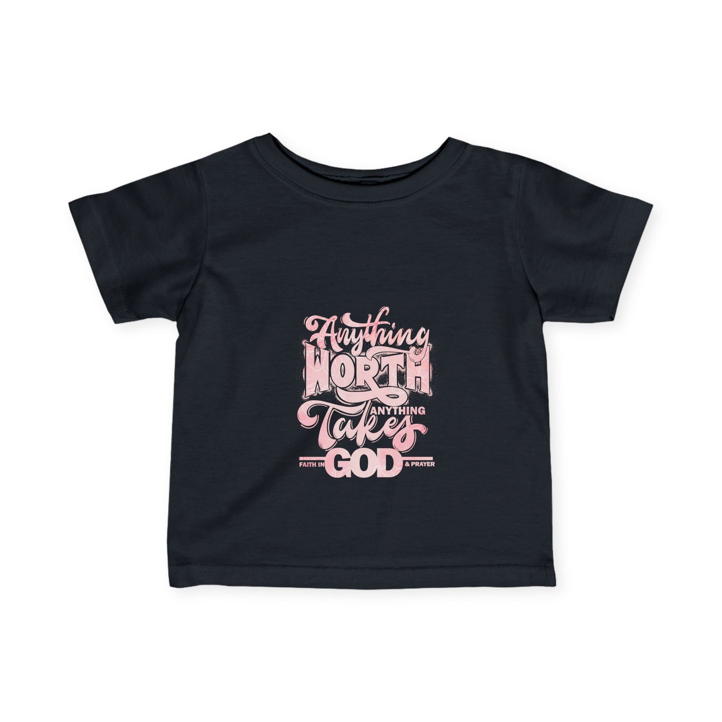 Inspirational Infant Tee - "Anything Worth Anything Takes Faith In God & Prayer"
