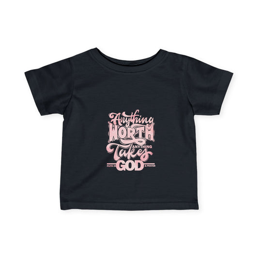 Inspirational Infant Tee - "Anything Worth Anything Takes Faith In God & Prayer"