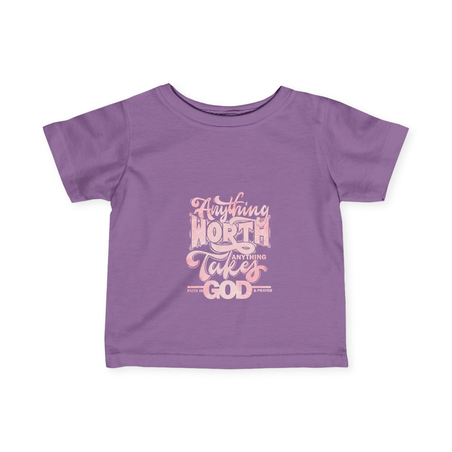Inspirational Infant Tee - "Anything Worth Anything Takes Faith In God & Prayer"