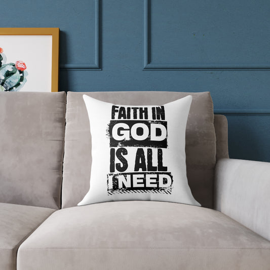 Faith In God Is All I Need Square Pillow